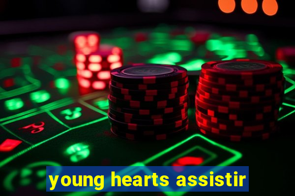 young hearts assistir